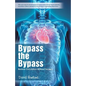 Bypass the Bypass: Restore Circulation Without Surgery - Paperback