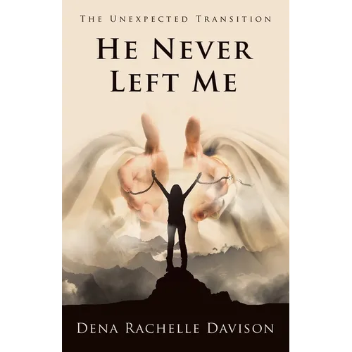 He Never Left Me: The Unexpected Transition - Paperback