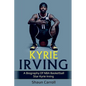 Kyrie Irving: A biography of NBA basketball star Kyrie Irving - Paperback