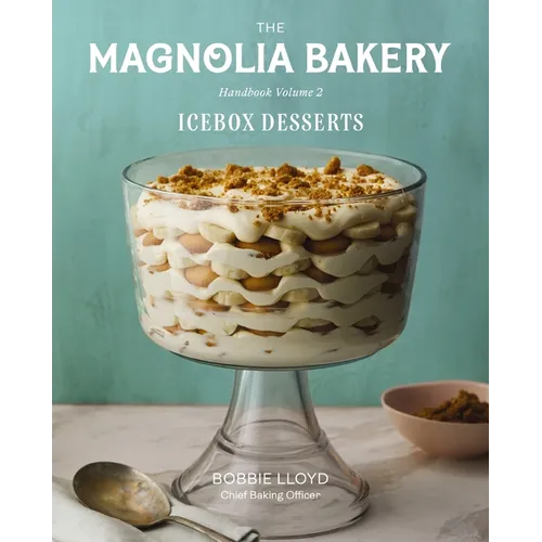 The Magnolia Bakery Handbook of Icebox Desserts: A Complete Guide for the Home Baker, Volume 2 - Hardcover