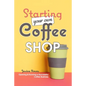 Starting Your Own Coffee Shop: Opening & Running a Successful Coffee Business - Paperback