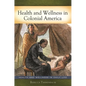 Health and Wellness in Colonial America - Hardcover