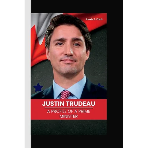 Justin Trudeau: A Profile of a Prime Minister - Paperback