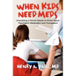 When Kids Need Meds: Everything a Parent Needs to Know About Psychiatric Medication and Youngsters - Paperback