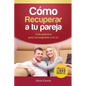 Cómo Recuperar a tu Pareja: Guía práctica para reconquistar a tu ex - Paperback