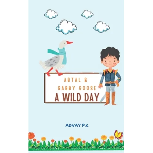 Abtal and Gabby Goose - A Wild Day! - Paperback