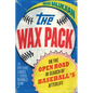 Wax Pack: On the Open Road in Search of Baseball's Afterlife - Hardcover