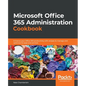 Microsoft Office 365 Administration Cookbook: Enhance your Office 365 productivity with recipes to manage and optimize its apps and services - Paperback