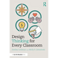 Design Thinking for Every Classroom: A Practical Guide for Educators - Paperback