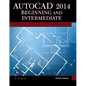AutoCAD 2014 Beginning and Intermediate - Paperback