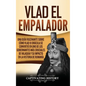 Vlad el Empalador: Una guía fascinante sobre cómo Vlad III Drácula se convirtió en uno de los gobernantes más cruciales de Valaquia y su impacto en la - Hardcover