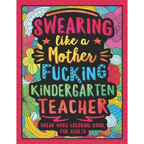 Swearing Like a Motherfucking Kindergarten Teacher: Swear Word Coloring Book for Adults with Kindergarten Teaching Related Cussing - Paperback