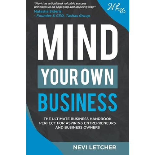 Mind Your Own Business: The ultimate business handbook perfect for aspiring entrepreneurs and business owners - Paperback