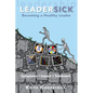 Leadersick: Becoming a Healthy Leader - Paperback