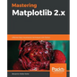 Mastering Matplotlib 2.x - Paperback