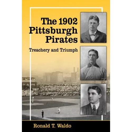 The 1902 Pittsburgh Pirates: Treachery and Triumph - Paperback