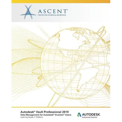 Autodesk Vault Professional 2019: Data Management for Inventor Users: Autodesk Authorized Publisher - Paperback