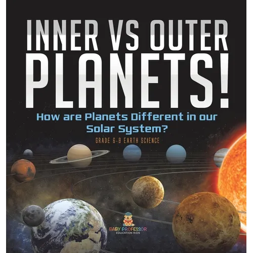Inner vs Outer Planets! How are Planets Different in our Solar System? Grade 6-8 Earth Science - Hardcover