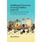 Multilingual Classrooms for Young Children in the UK: Advancing Diversity Through Technology and Research - Paperback