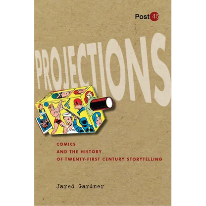 Projections: Comics and the History of Twenty-First-Century Storytelling - Paperback
