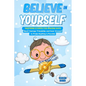 Believe in Yourself!: Inspiring Stories for Amazing Boys About Courage, Friendship, and Inner Strength to Prove Anything is Possible - Paperback