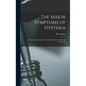 The Major Symptoms of Hysteria: Fifteen Lectures Given in the Medical School of Harvard University - Hardcover