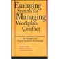 Emerging Systems for Managing Workplace Conflict: Lessons from American Corporations for Managers and Dispute Resolution Professionals - Hardcover