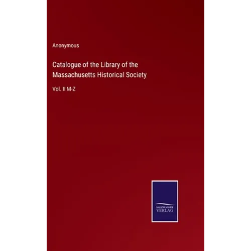 Catalogue of the Library of the Massachusetts Historical Society: Vol. II M-Z - Hardcover