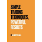 Simple Trading Techniques, Powerful Results - Paperback