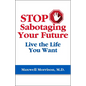 Stop Sabotaging Your Future: Live the Life You Want - Paperback