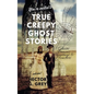 True Creepy Ghost Stories: Ghosts Demons Hauntings & Monsters - Paperback