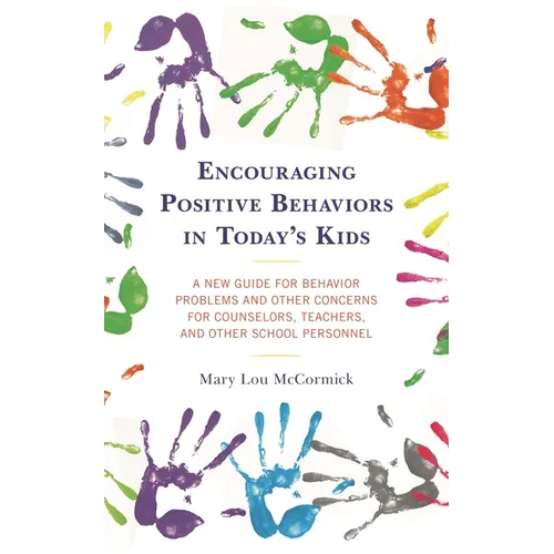 Encouraging Positive Behaviors in Today's Kids: A New Guide for Behavior Problems and Other Concerns for Counselors, Teachers, and Other School Person - Paperback