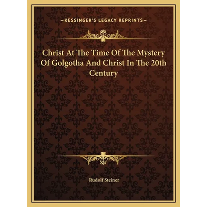Christ At The Time Of The Mystery Of Golgotha And Christ In The 20th Century - Hardcover