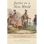 Justice in a New World: Negotiating Legal Intelligibility in British, Iberian, and Indigenous America - Paperback