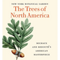 The Trees of North America: Michaux and Redouté's American Masterpiece (Tiny Folio) - Hardcover