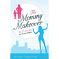 The Mommy Makeover: Restoring Your Body After Childbirth - Paperback