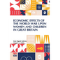 Economic Effects Of The World War Upon Women And Children In Great Britain: Edited By David Kinley - Paperback
