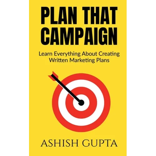 Plan That Campaign: Learn Everything About Creating Written Marketing Plans - Paperback
