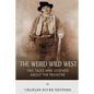 The Weird Wild West: Tall Tales and Legends about the Frontier - Paperback