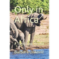 Only in Africa: A Travelogue Memoir - Paperback