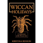 Wiccan Holidays - A Celebration of the Wiccan Year: 365 Days in the Witches Year - Paperback