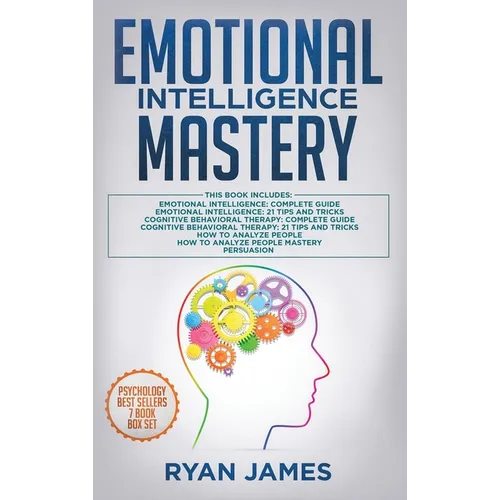Emotional Intelligence Mastery: 7 Manuscripts: Emotional Intelligence x2, Cognitive Behavioral Therapy x2, How to Analyze People x2, Persuasion (Anger - Hardcover