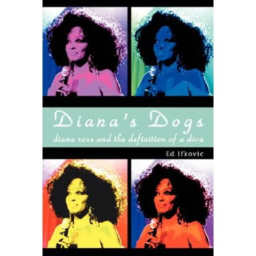 Diana's Dogs: Diana Ross and the Definition of a Diva - Hardcover