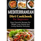 Mediterranean Diet Cookbook For Beginners: Easy Flavorful Recipes For Weight Loss, Eating And Living Healthy Everyday - Paperback
