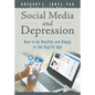Social Media and Depression: How to Be Healthy and Happy in the Digital Age - Paperback