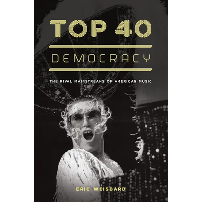 Top 40 Democracy: The Rival Mainstreams of American Music - Paperback