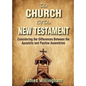 The Church of the New Testament: Considering the Differences Between the Apostolic and the Pauline Assemblies - Paperback