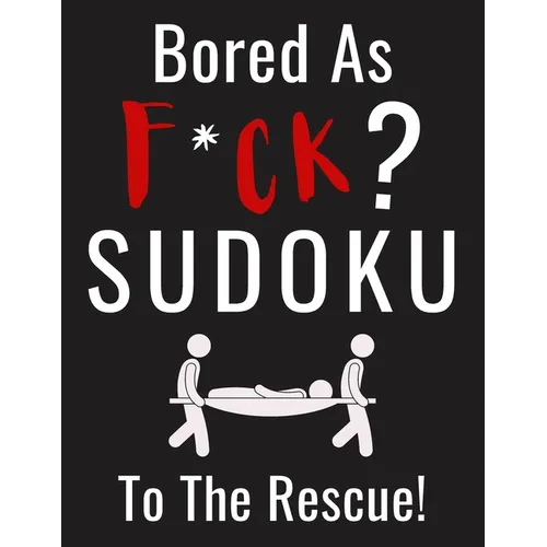 Bored as F*CK? Sudoku to the Rescue!: Funny Activity Book for Adults Entertainment with 100+ Puzzles to Beat the Boredom - Paperback
