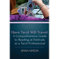 Have Tarot Will Travel: A Comprehensive Guide to Reading at Festivals as a Tarot - Paperback
