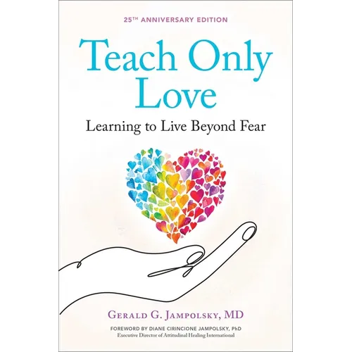 Teach Only Love: The 12 Principles of Attitudinal Healing - Paperback